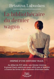 La bibliothécaire du dernier wagon: Inspiré d'une histoire vraie, un roman où livres et destins s'entrelacent dans l'Ouest américain.